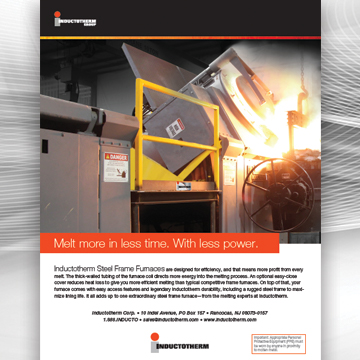 Melt more in less time. With less power ad related to Inductotherm's Steel Frame Furnaces